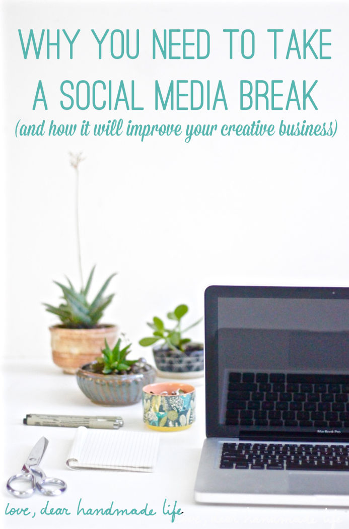 Why You Need To Take A Social Media Break Dear Handmade Life 5725