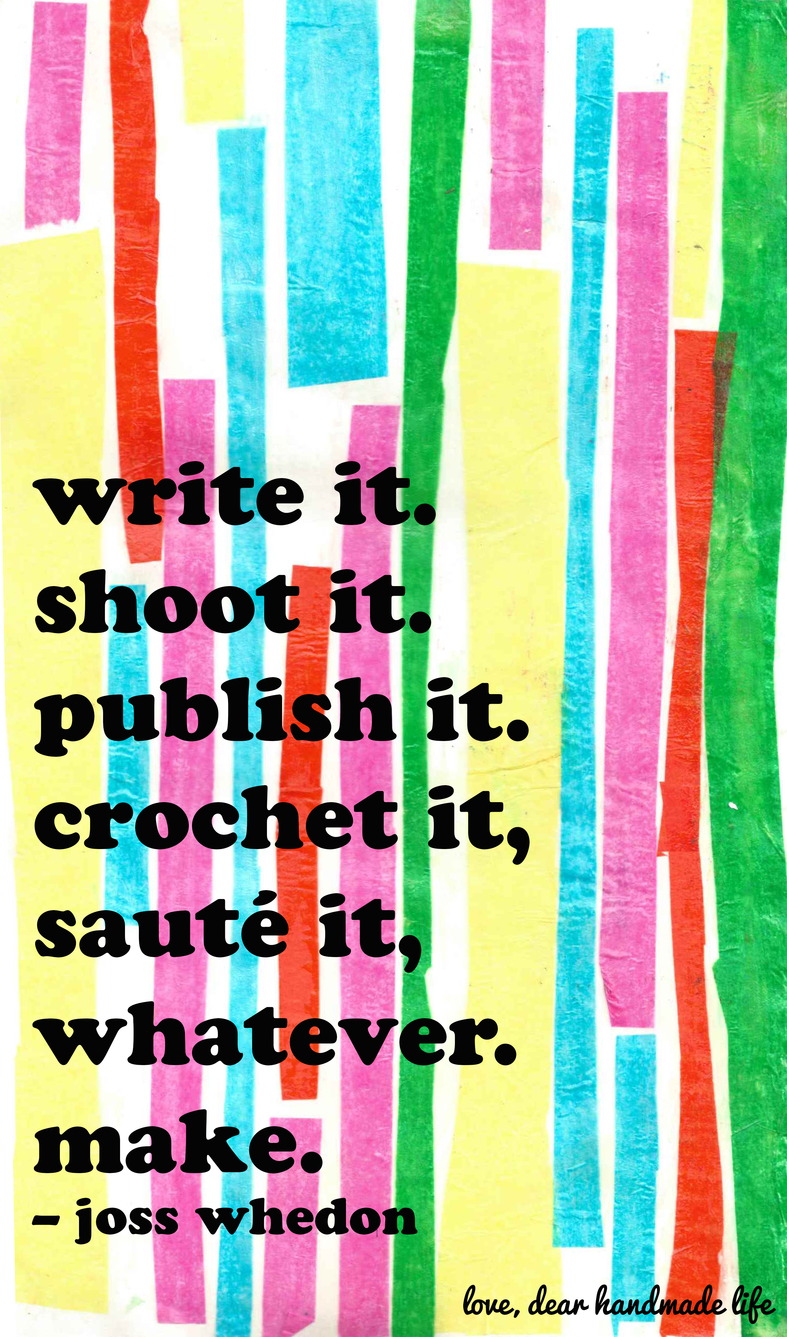 write-it-shoot-it-publish-it-crochet-it-saute-it-whatever-make-joss-whedon-dear-handmade-life