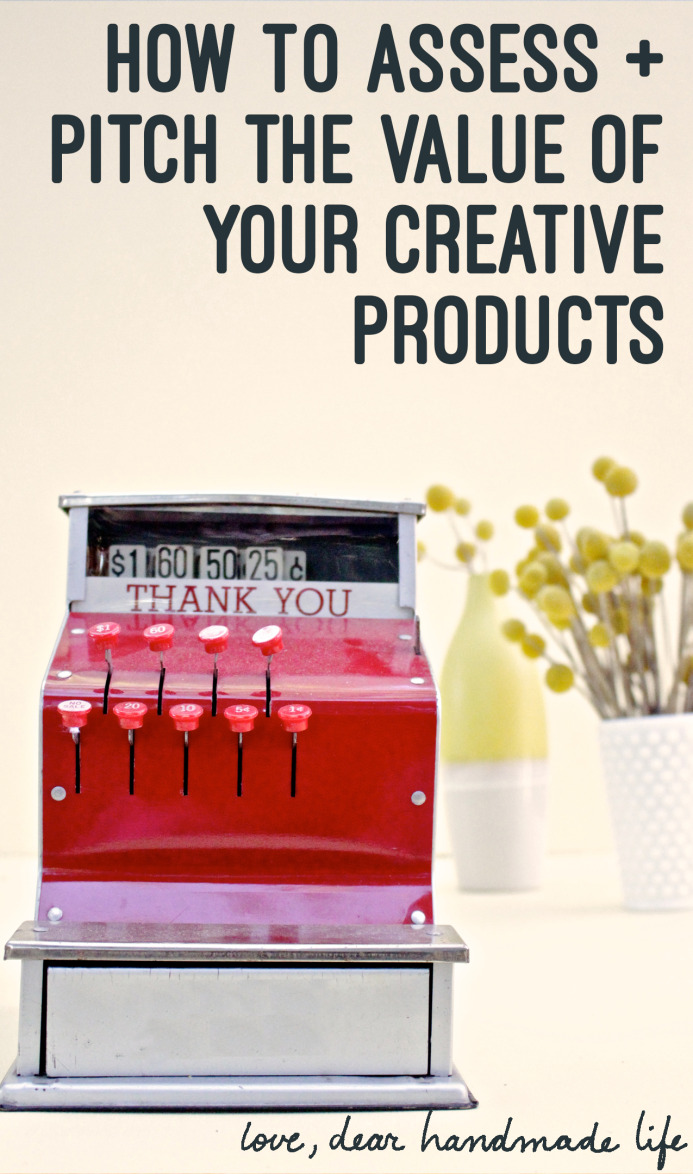 How to assess + pitch the value of your creative products on Dear Handmade Life
