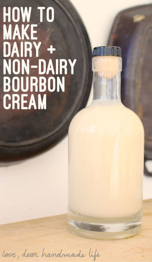 How to Make DIY Bourbon Cream Dairy + Vegan recipes! Dear Handmade Life