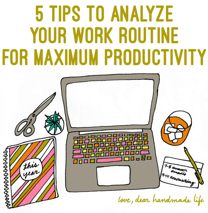 dear handmade life 5 tips to analyze your work routine for maximum productivity
