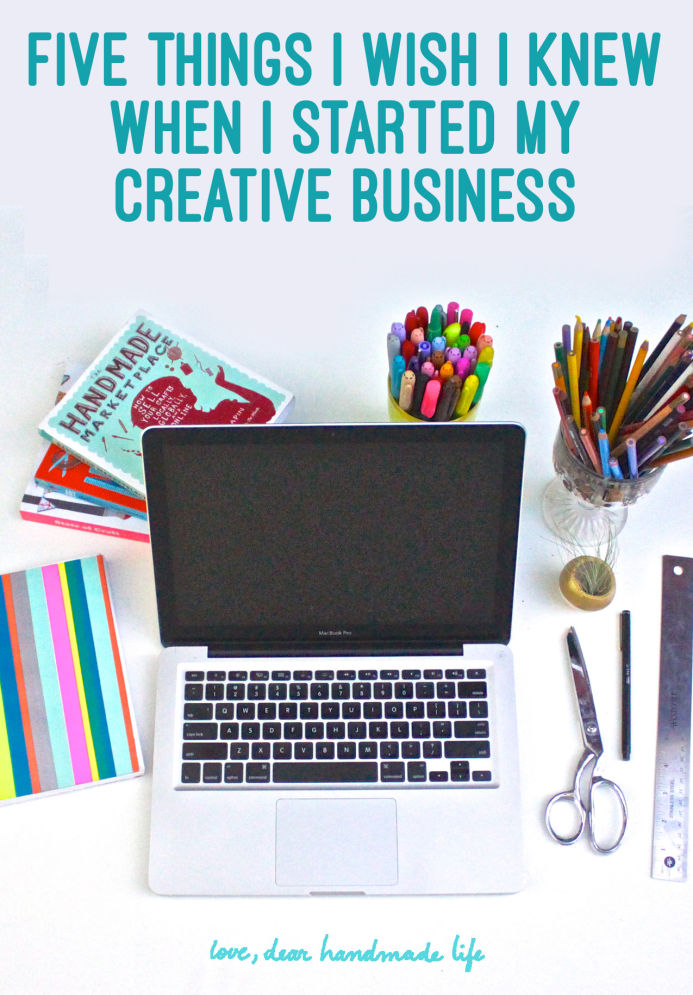 Five things I wish I knew when I when I started my creative business from Dear Handmade Life