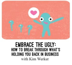 Embrace the ugly with Kim Werker