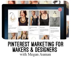 Pinterest marketing for makers and designers with Megan Auman