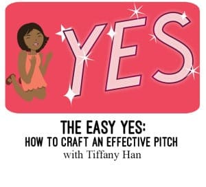 The easy yes- how to craft an effective pitch with Tiffany Han