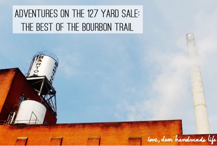 Adventures on the 127 yard sale- The Best of The Bourbon Trail from Dear Handmade Life