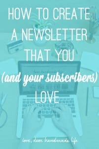 How to create a newsletter that you (and your subscribers) love from Dear Handmade Life