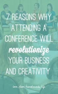 7 reasons why attending a conference will revolutionize your business and creativity from Dear Handmade Life