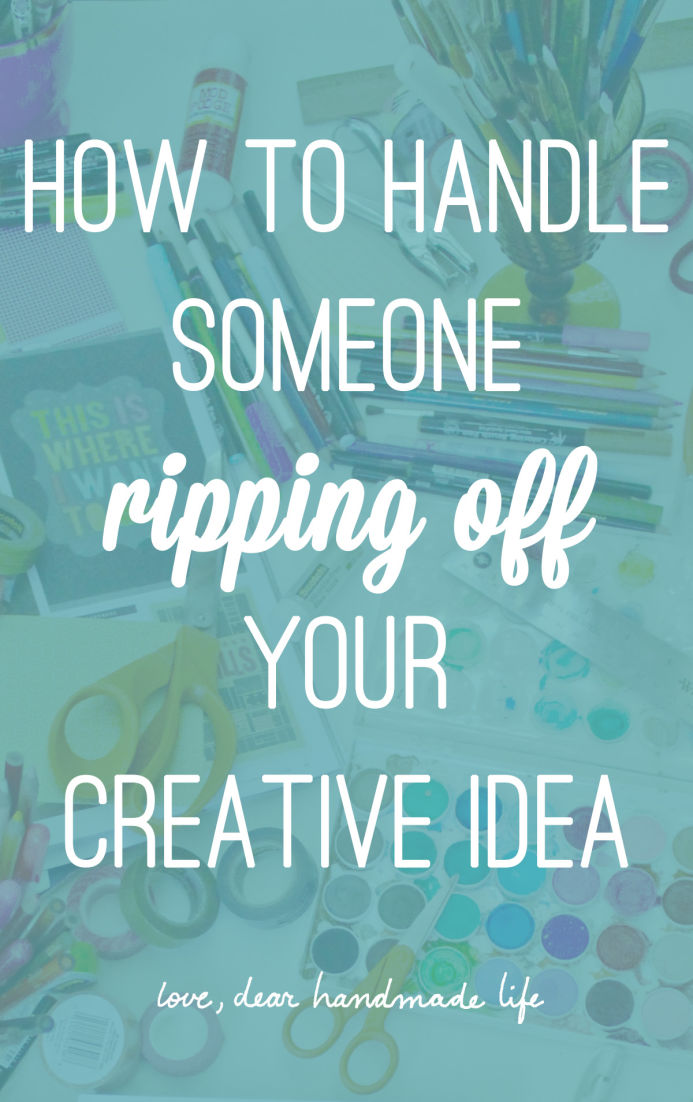 How to handle someone ripping off your creative idea from Dear Handmade Life