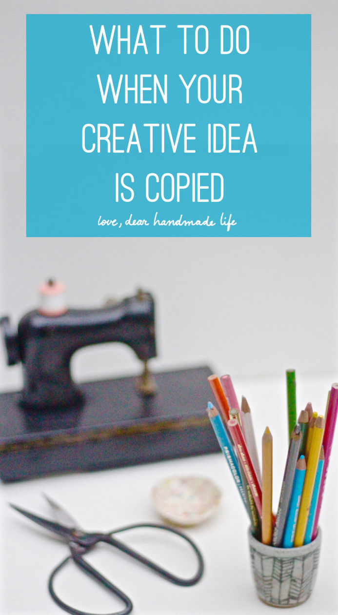 What to do when your creative idea is copied from Dear Handmade Life