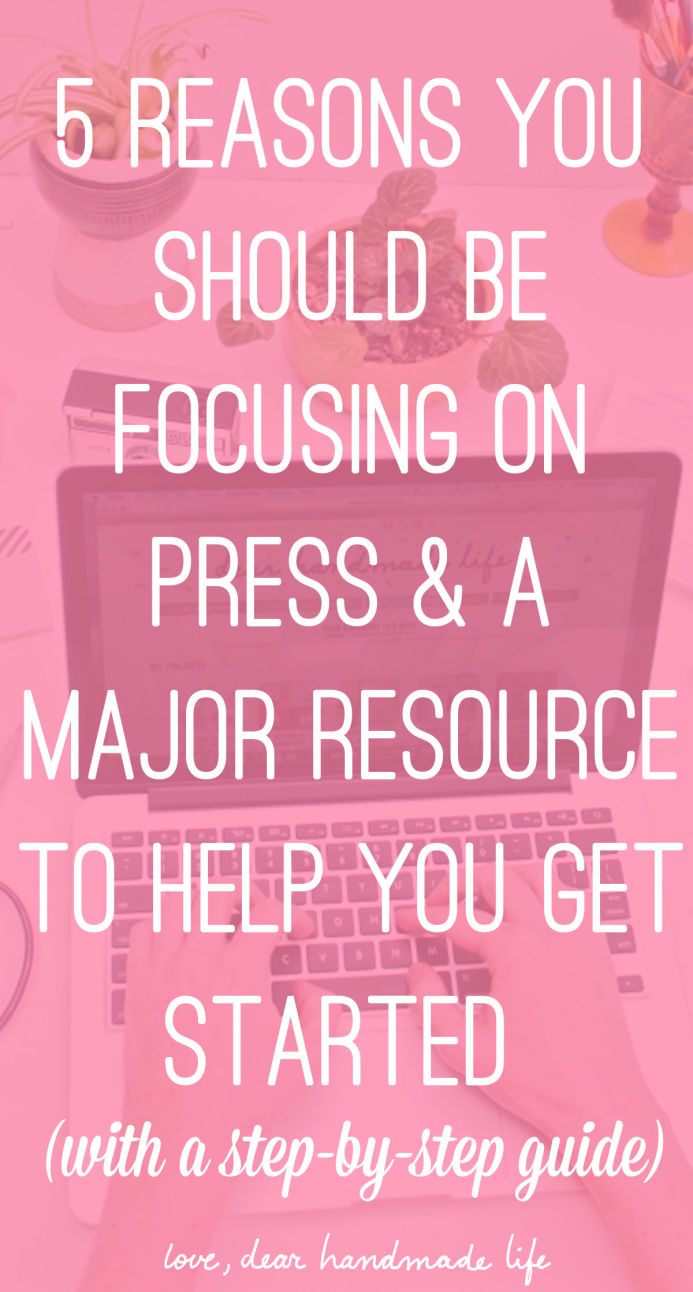5 Reasons You Should Be Focusing on Press and a Major Resource to Help You Get Started (with a step-by-step guide) from Dear Handmade Life