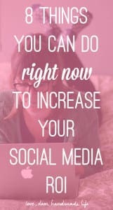 8 things you can do right now to increase your social media ROI from Dear Handmade Life