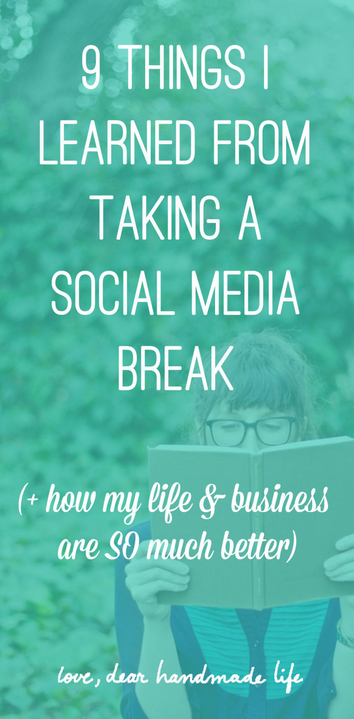 9 things I learned from taking a social media break from Dear Handmade Life