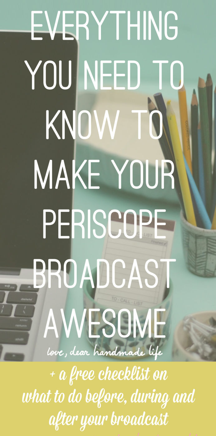 Everything you need to know to make your Periscope broadcast awesome from Dear handmade Life
