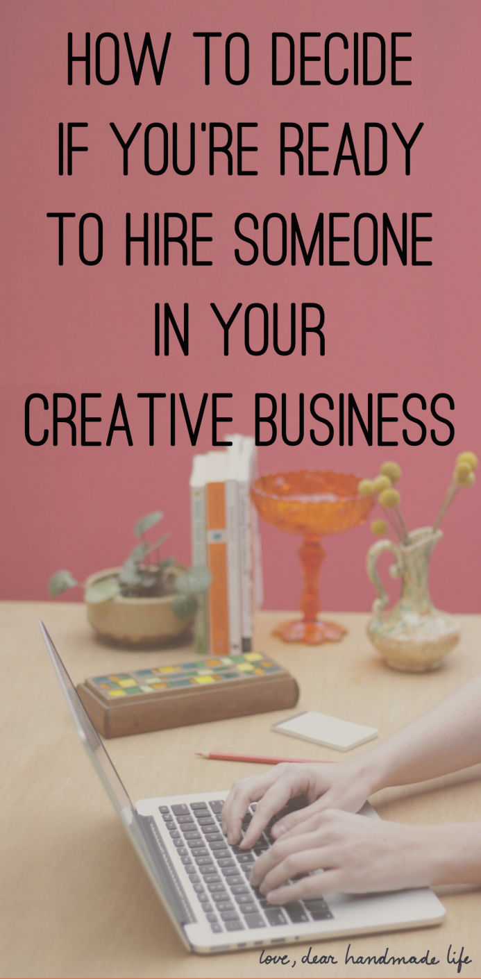 How to decide if you’re ready to hire someone in your creative business from Dear Handmade Life