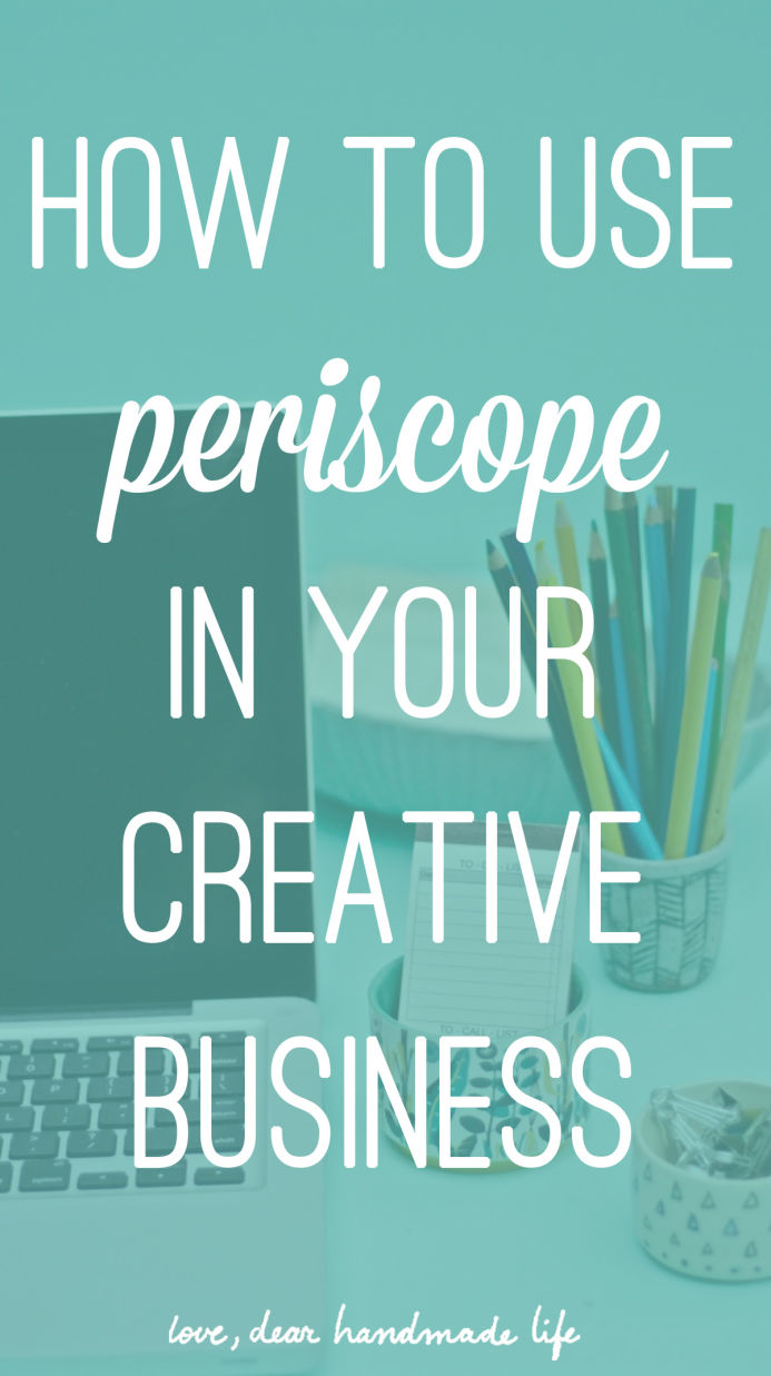 How to use Periscope in your creative business from Dear Handmade Life