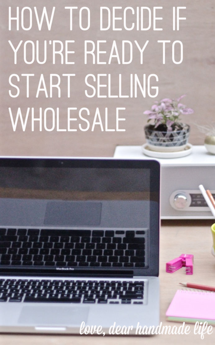 How to decide if you’re ready to start selling wholesale from Dear Handmade Life