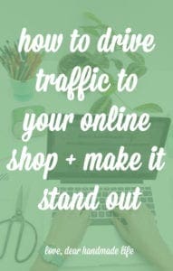 How to drive traffic to your online shop and make it stand out from Dear Handmade Life