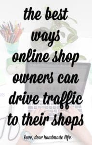 The best ways online shop owners can drive traffic to their shops from Dear Handmade Life
