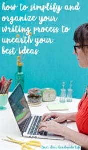 how-to-simplify-and-organize-your-writing-process-to-unearth-your-best-ideas-from-dear-handmade-life