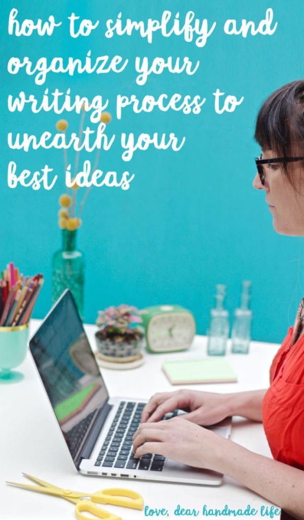 How to Simplify and Organize your Writing Process to Unearth your Best