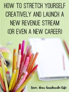 How to stretch yourself creatively and launch a new revenue stream (or even a new career) from Dear Handmade Life