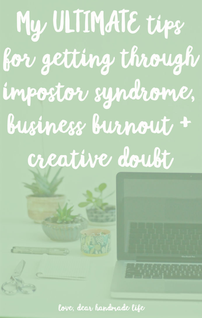 My ultimate tips for getting through impostor syndrome, business burnout and creative doubt from Dear Handmade Life