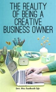The reality of being a creative business owner from Dear Handmade Life