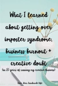 What I learned about getting over imposter syndrome, business burnout and creative doubt (in 20 years of running my creative business) from Dear Handmade Life