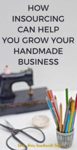 How insourcing can help you grow your handmade business from Dear Handmade Life