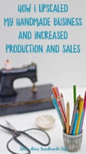 How I upscaled my handmade business and increased production and sales from Dear Handmade Life