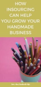 How insourcing can help you grow your handmade business from Dear Handmade Life