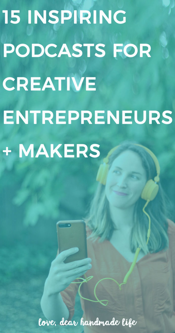 15 inspiring podcasts for makers and creative entrepreneurs from Dear Handmade Life