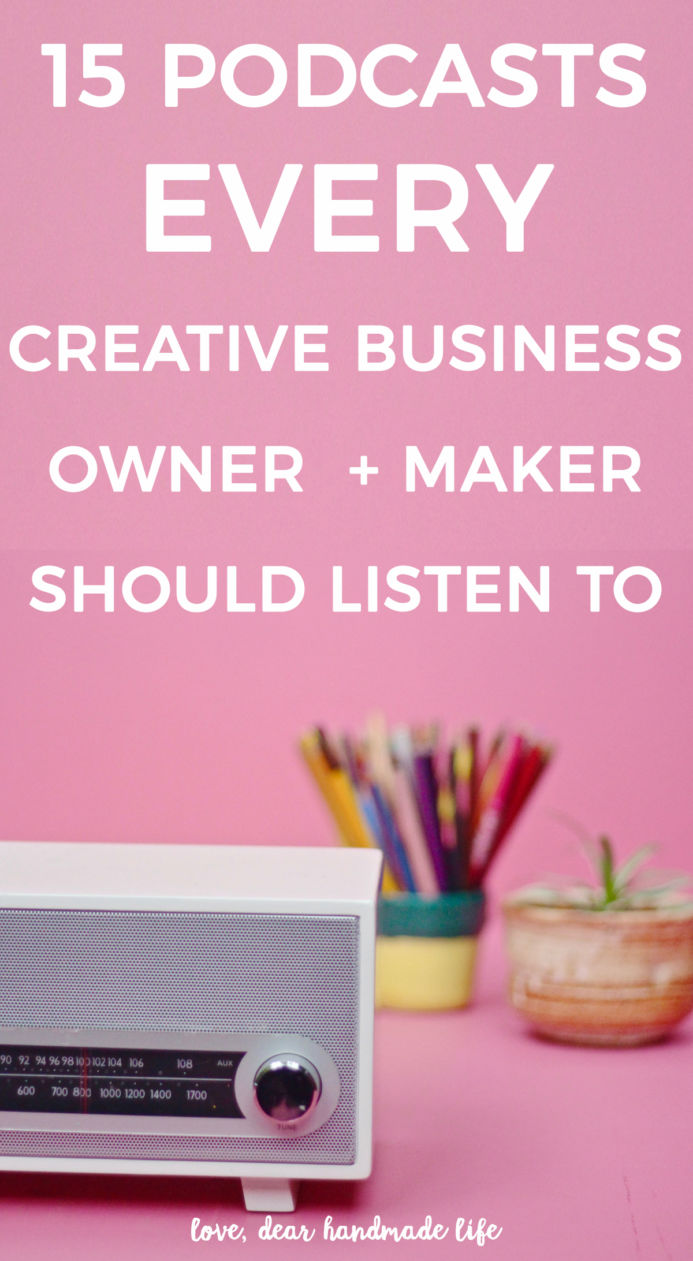 15 podcasts every creative business owner and maker should listen to from Dear Handmade Life
