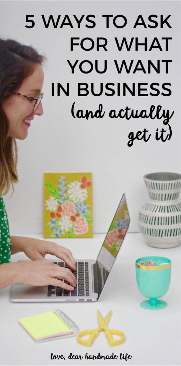 5 ways to ask for what you want in business (and actually get it) from Dear Handmade Life