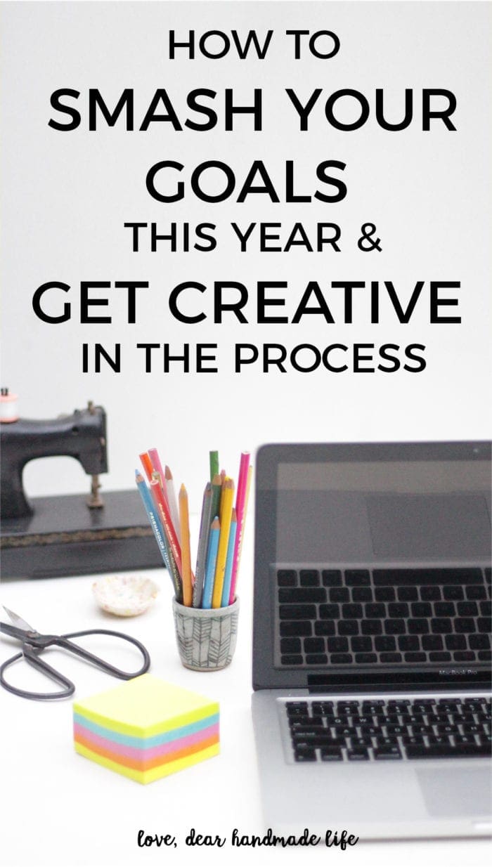 How to Smash Your Goals This Year & Get Creative in the Process from Dear Handmade Life