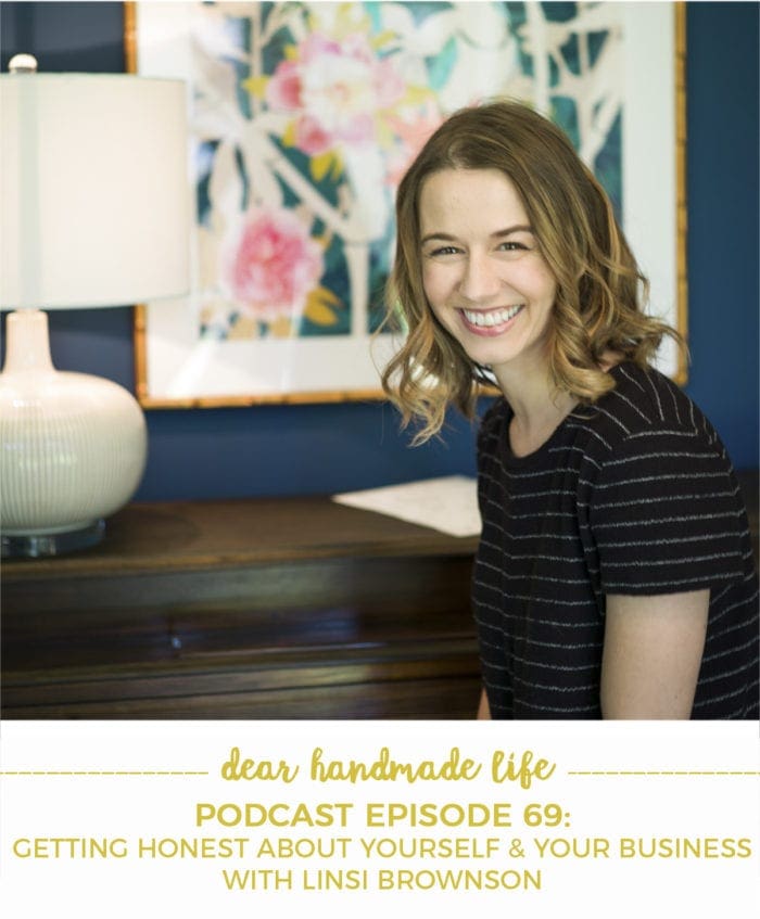 Getting Honest About Yourself and Your Business on thhe Dear Handmade Life podcast