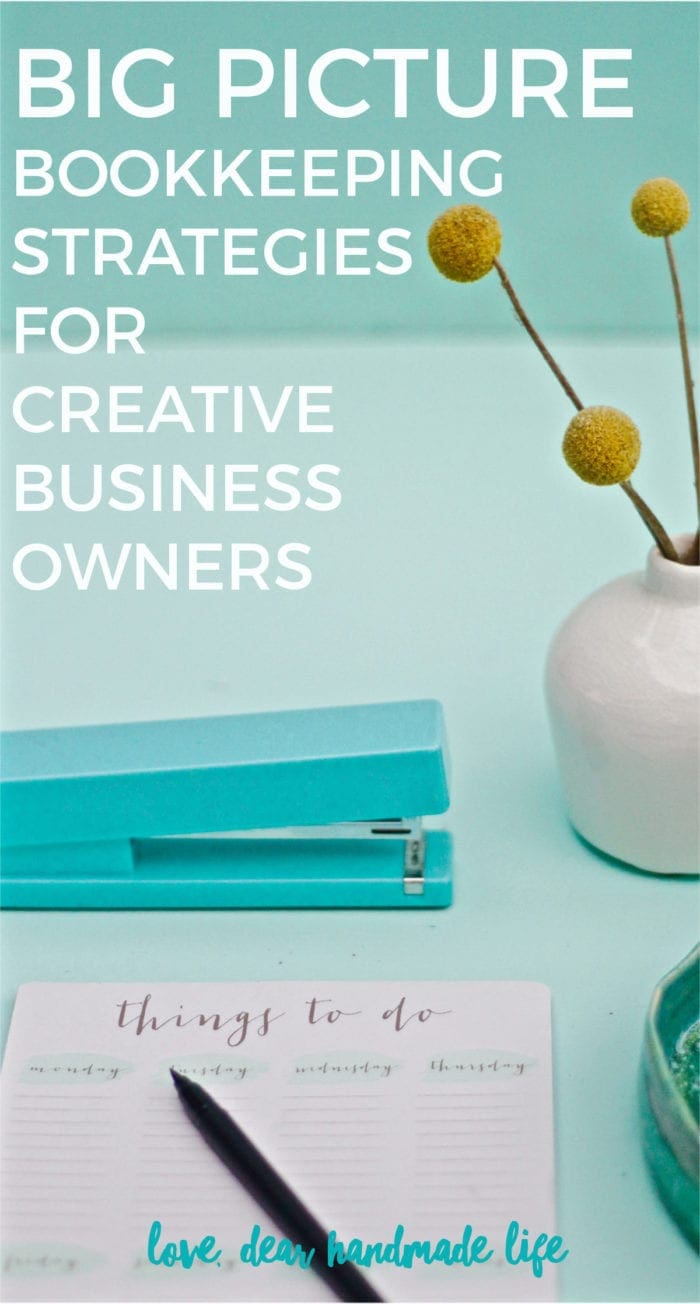 Big picture bookkeeping strategies for creative business owners from Dear Handmade LIfe