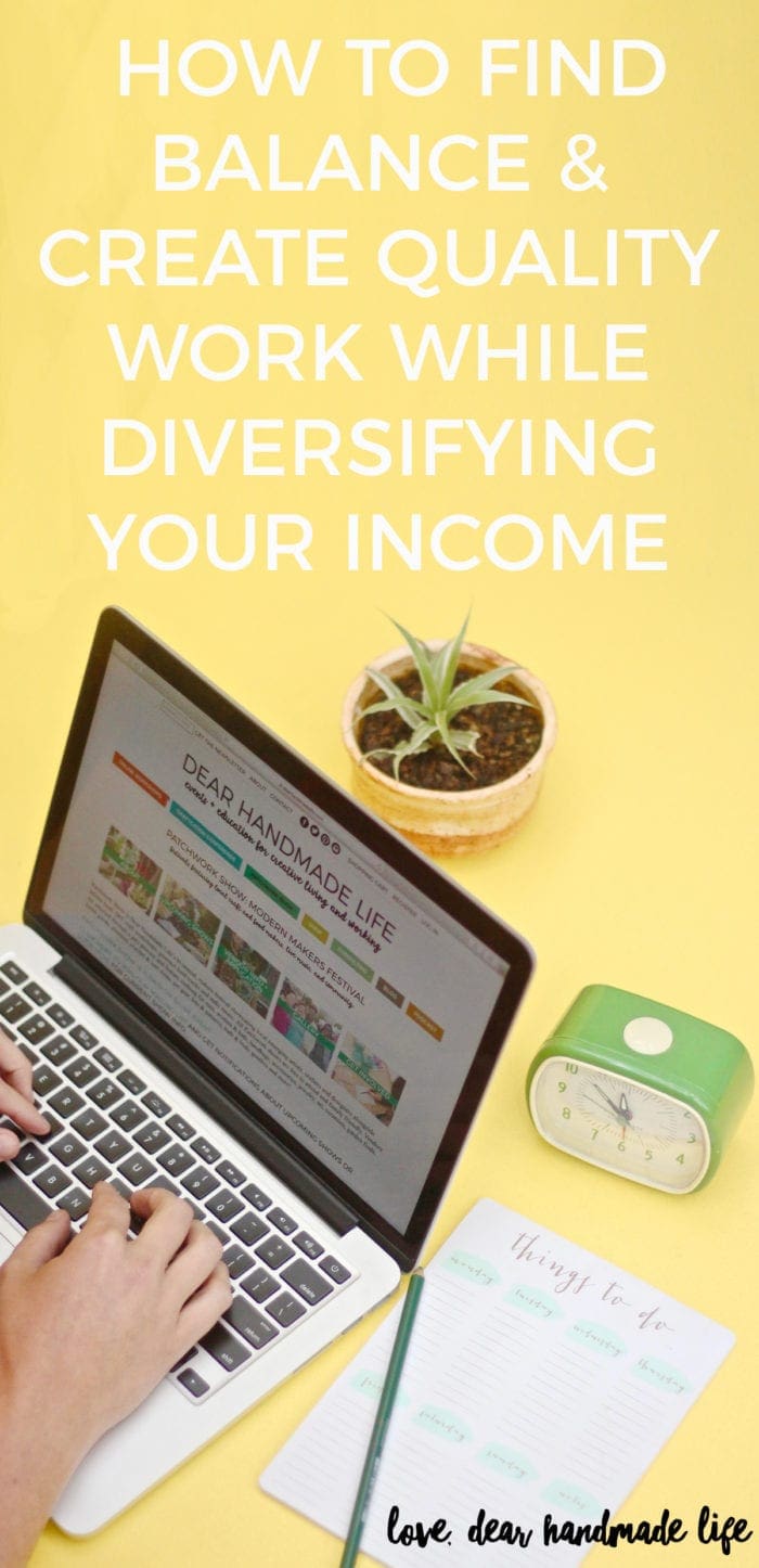 How to find balance and create quality work while diversifying your income from Dear Handmade Life