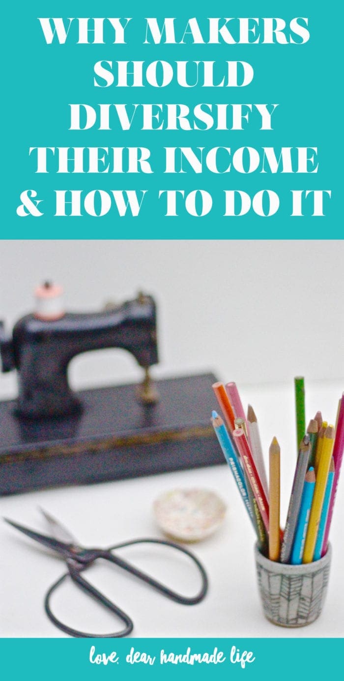 Why makers should diversify their income and how to do it from Dear Handmade Life
