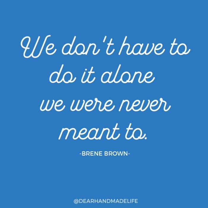 We don't have to do it alone we were never meant to BRENE BROWN Dear Handmade Life
