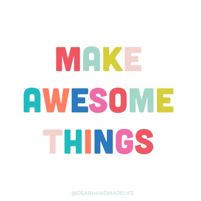 make awesome things Dear Handmade Life