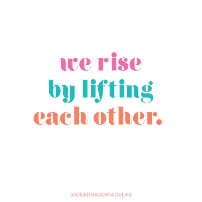 we rise by lifting each other. Dear Handmade Life