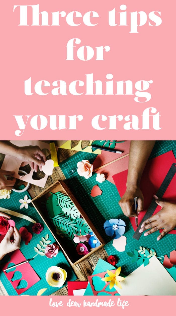 Three tips for teaching your craft from Dear Handmade Life