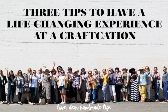 Three tips to have a life-changing experience at a Craftcation from Dear Handmade Life