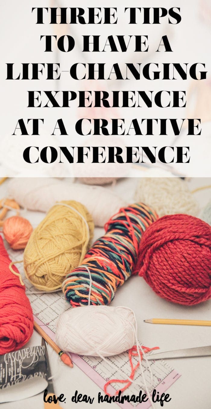 Three tips to have a life-changing experience at a Creative Conference from Dear Handmade Life