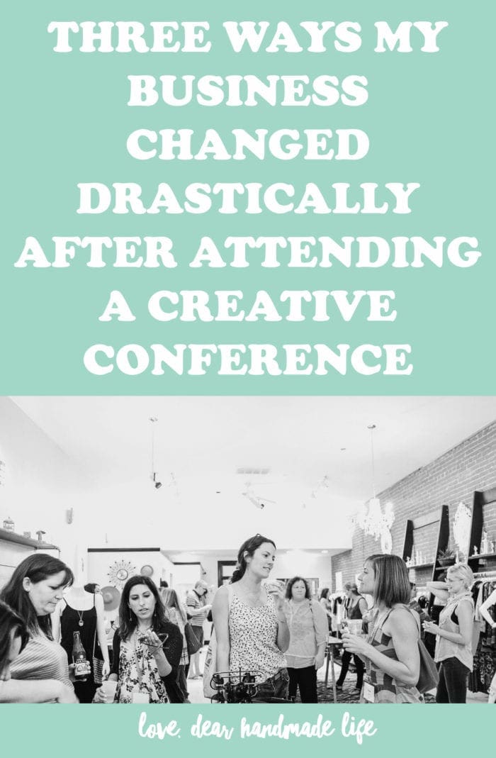 Three ways my business changed drastically after attending a creative conference from Dear Handmade Life
