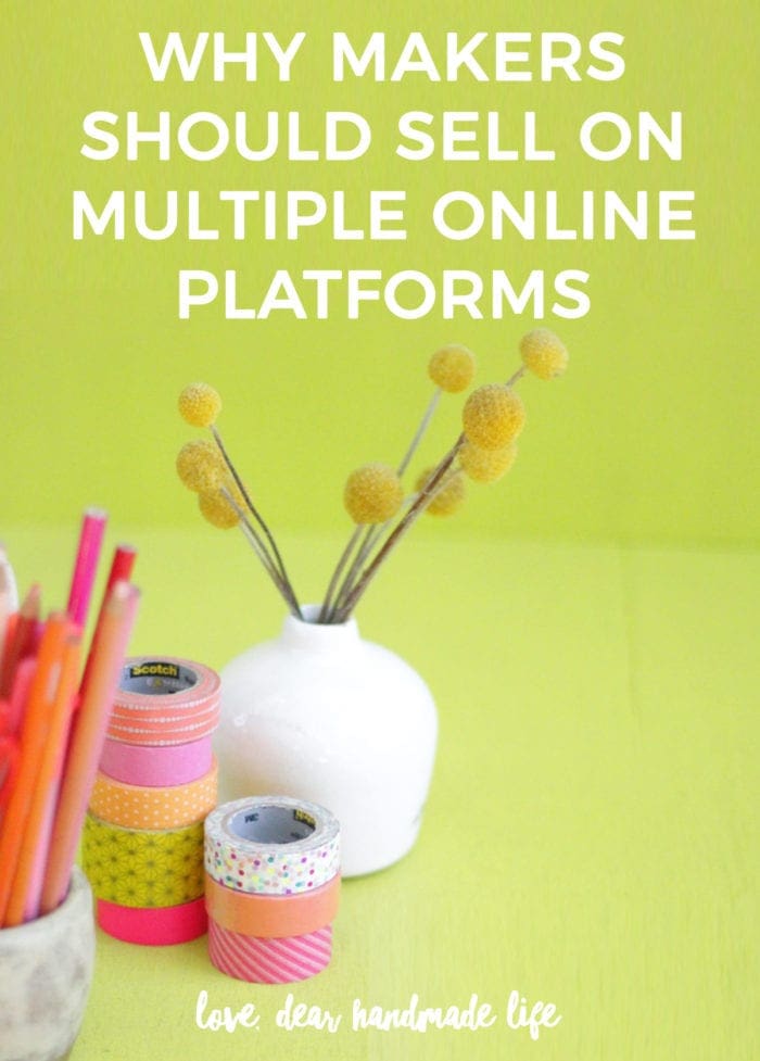 Why Makers Should Sell on Multiple Online Platforms Dear Handmade Life