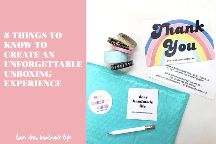 5 Things to Know to Create an Unforgettable Unboxing Experience Dear Handmade Life