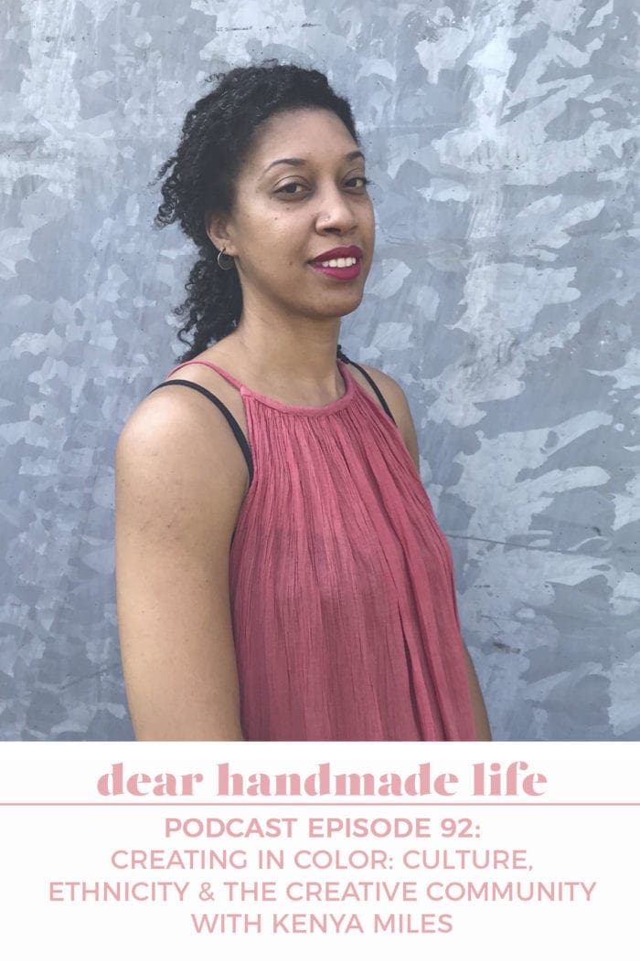 Creating in Color- Culture, Ethnicity & the Creative Community with Kenya Miles Dear Handmade Life